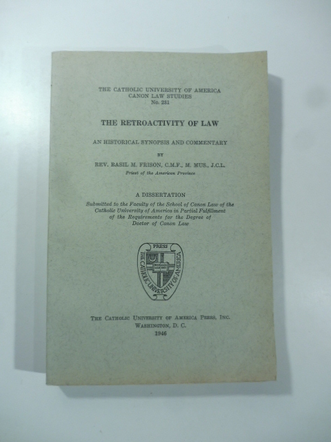 The Catholic University of America. Canon Law Studies. The Retroactivity of Law. An historical synopsis and Commentary